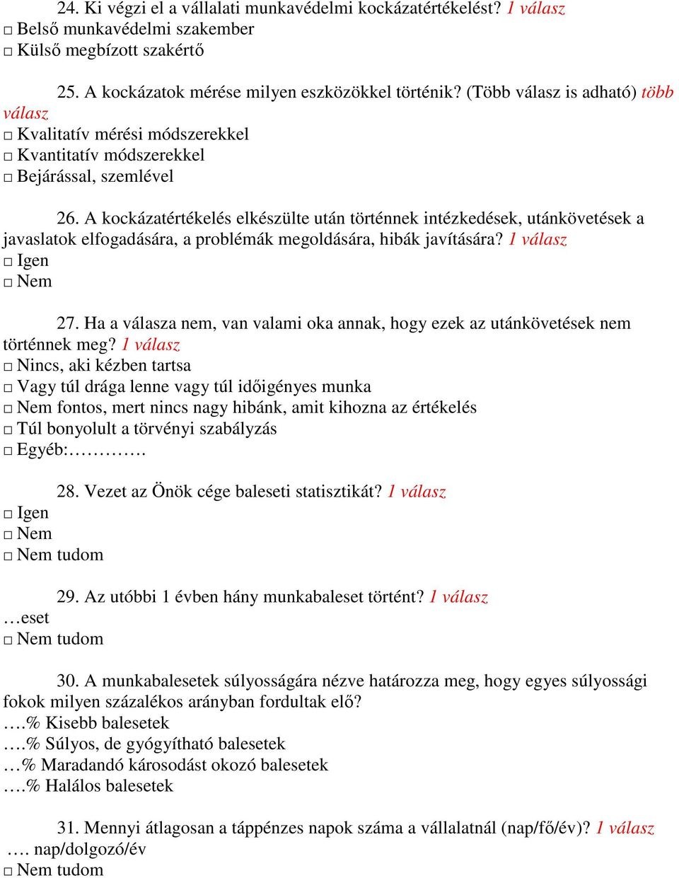 A kockázatértékelés elkészülte után történnek intézkedések, utánkövetések a javaslatok elfogadására, a problémák megoldására, hibák javítására? 1 27.