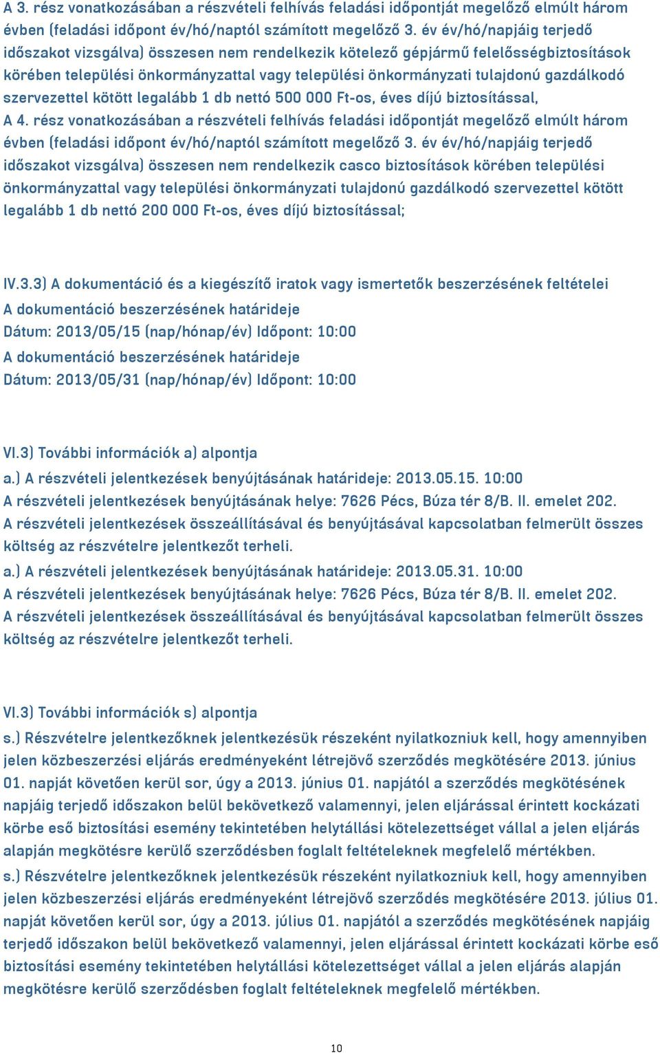 szervezettel kötött legalább 1 db nettó 500 000 Ft-os, éves díjú biztosítással, A 4.