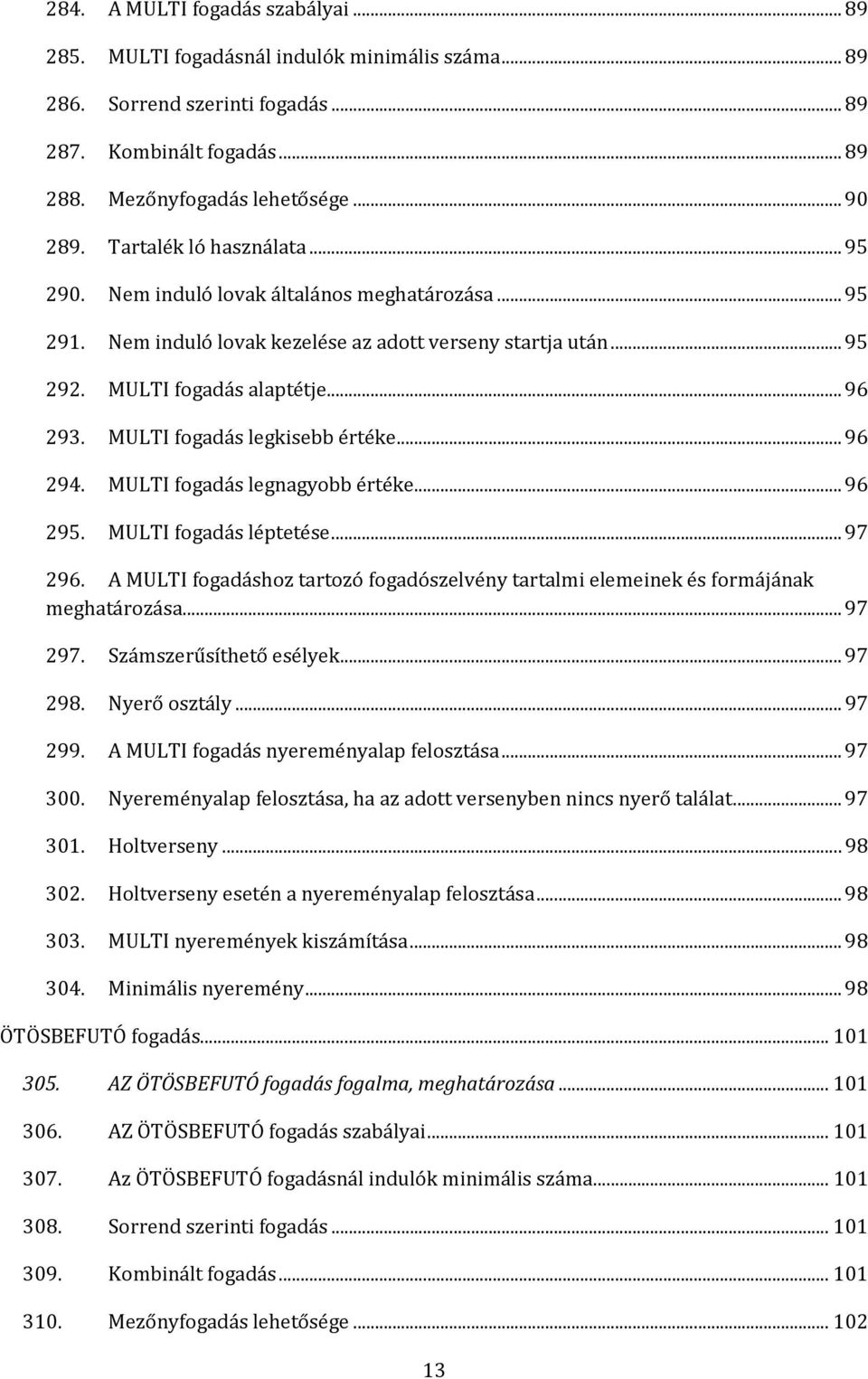 MULTI fogadás legkisebb értéke... 96 294. MULTI fogadás legnagyobb értéke... 96 295. MULTI fogadás léptetése... 97 296.