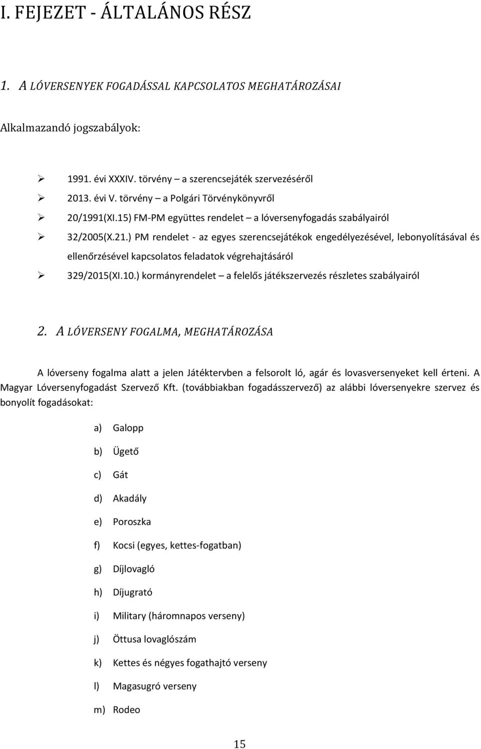 ) PM rendelet - az egyes szerencsejátékok engedélyezésével, lebonyolításával és ellenőrzésével kapcsolatos feladatok végrehajtásáról 329/2015(XI.10.