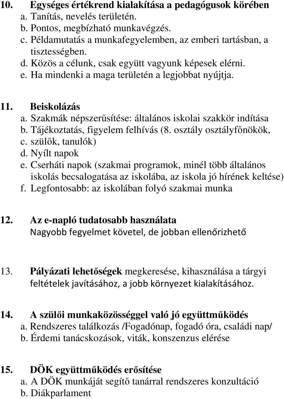 Tájékoztatás, figyelem felhívás (8. osztály osztályfınökök, c. szülık, tanulók) d. Nyílt napok e.