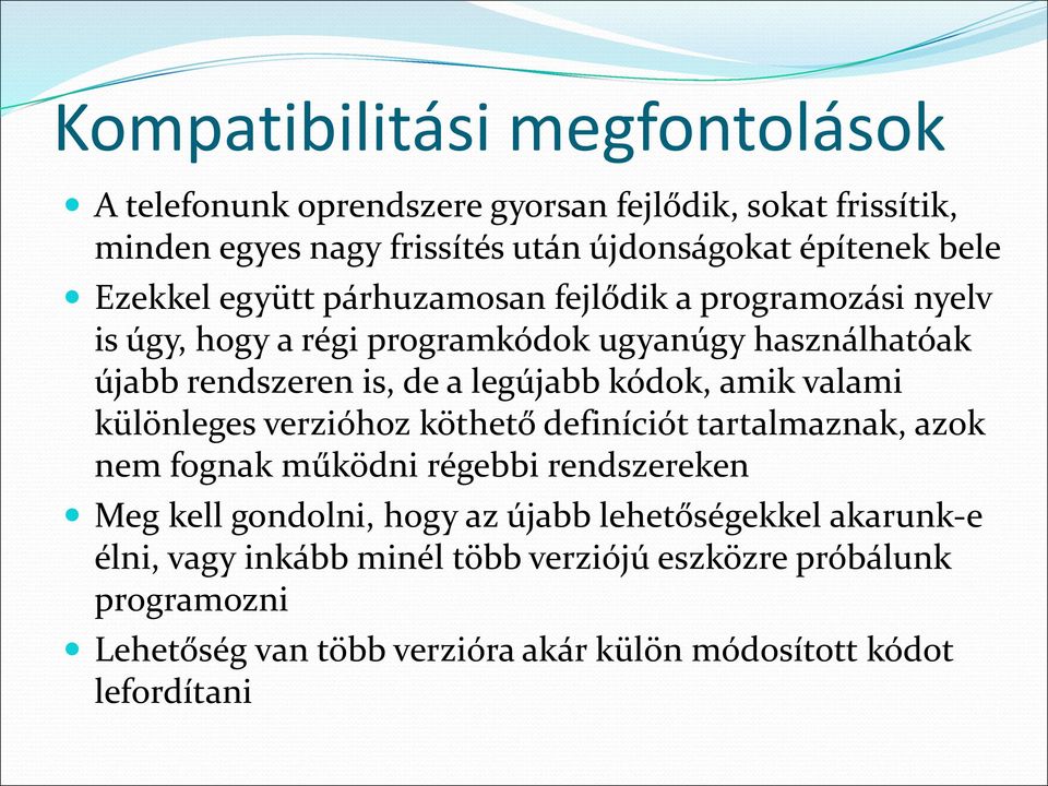 kódok, amik valami különleges verzióhoz köthető definíciót tartalmaznak, azok nem fognak működni régebbi rendszereken Meg kell gondolni, hogy az újabb