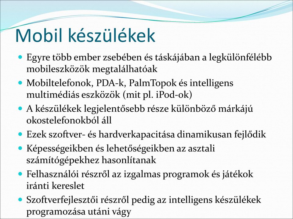 ipod-ok) A készülékek legjelentősebb része különböző márkájú okostelefonokból áll Ezek szoftver- és hardverkapacitása dinamikusan