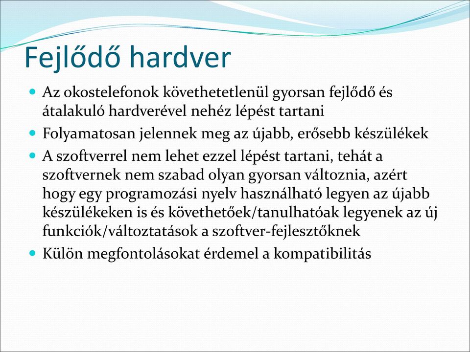 nem szabad olyan gyorsan változnia, azért hogy egy programozási nyelv használható legyen az újabb készülékeken is és