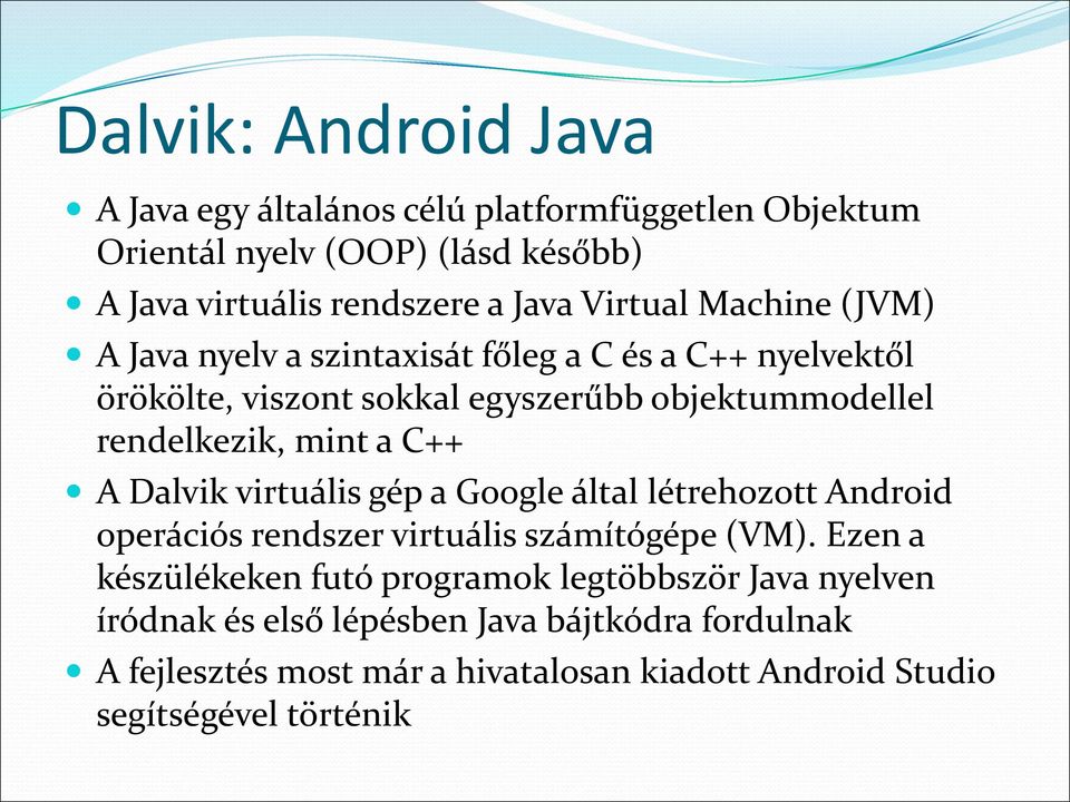 mint a C++ A Dalvik virtuális gép a Google által létrehozott Android operációs rendszer virtuális számítógépe (VM).