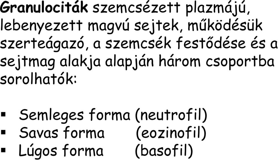 sejtmag alakja alapján három csoportba sorolhatók: