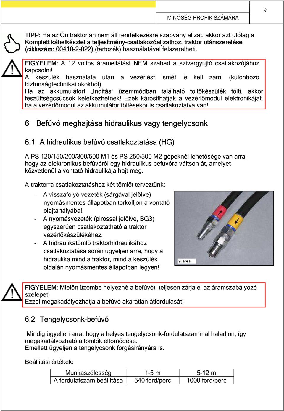 A készülék használata után a vezérlést ismét le kell zárni (különböző biztonságtechnikai okokból).