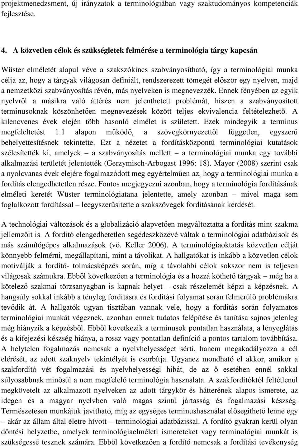 definiált, rendszerezett tömegét először egy nyelven, majd a nemzetközi szabványosítás révén, más nyelveken is megnevezzék.