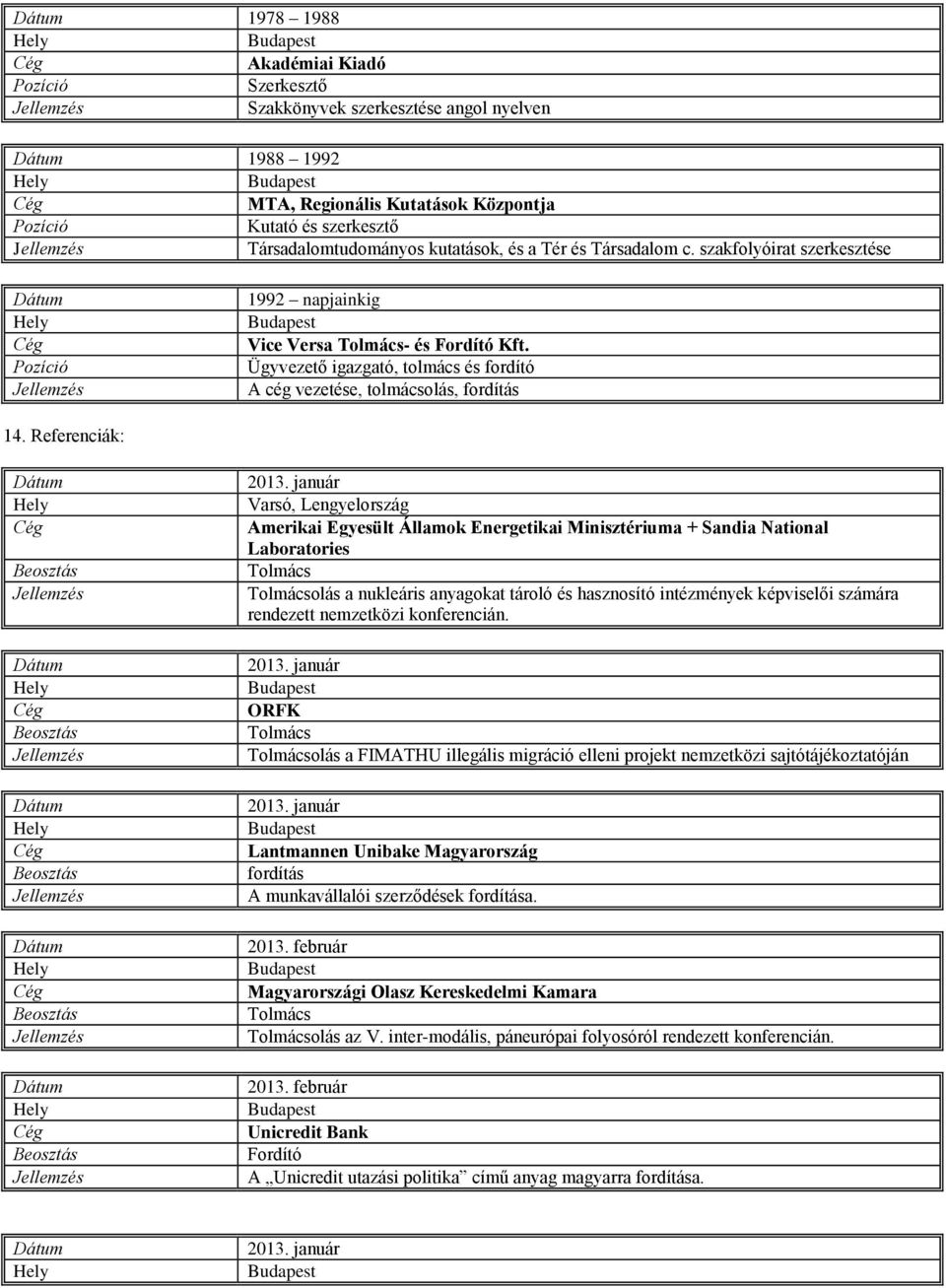 Referenciák: Varsó, Lengyelország Amerikai Egyesült Államok Energetikai Minisztériuma + Sandia National Laboratories olás a nukleáris anyagokat tároló és hasznosító intézmények képviselői számára