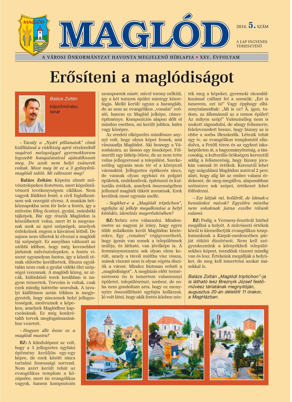 ajándékozott meg. De azok nem helyi zsánerek voltak. Most meg itt ez a 3 gyönyörûmaglódi tabló. Mi változott meg?