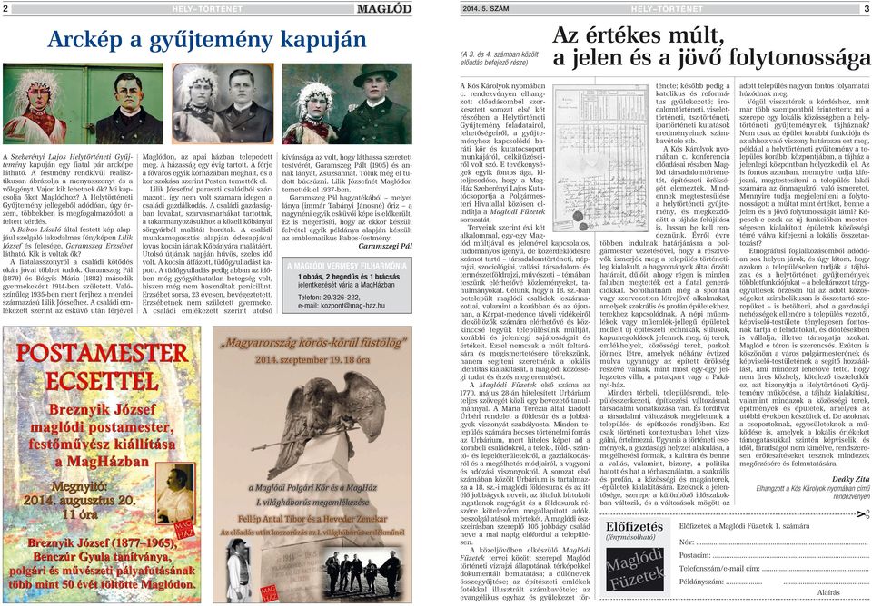 A festmény rendkívül realisztikusan ábrázolja a menyasszonyt és a vôlegényt. Vajon kik lehetnek ôk? Mi kapcsolja ôket Maglódhoz?