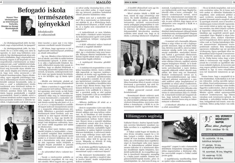 igazgató? Az iskolaigazgatónak jobb, ha képviselô. De ez a kettô eddig sem zárta ki egymást, és most meg különösen nem zárja ki.