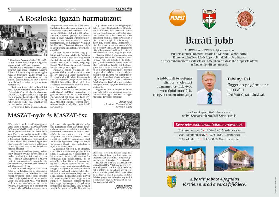 Kiadós tóparti séta után megkóstoltuk a szlovák nemzeti eledelként számon tartott knédlit, a kevésbé vállalkozó kedvûek pedig a szokásos rántott húst. Ebéd után Kassa belvárosában II.