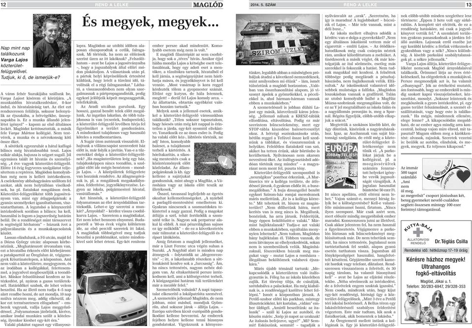 Ez a munka állandó jelenlétet igényel kapom az elsô általános leckét. Maglódot kettéosztották, a másik fele Varga Márton kollégáé. Nem testvérek, a munka és a névrokonság köti össze ôket.