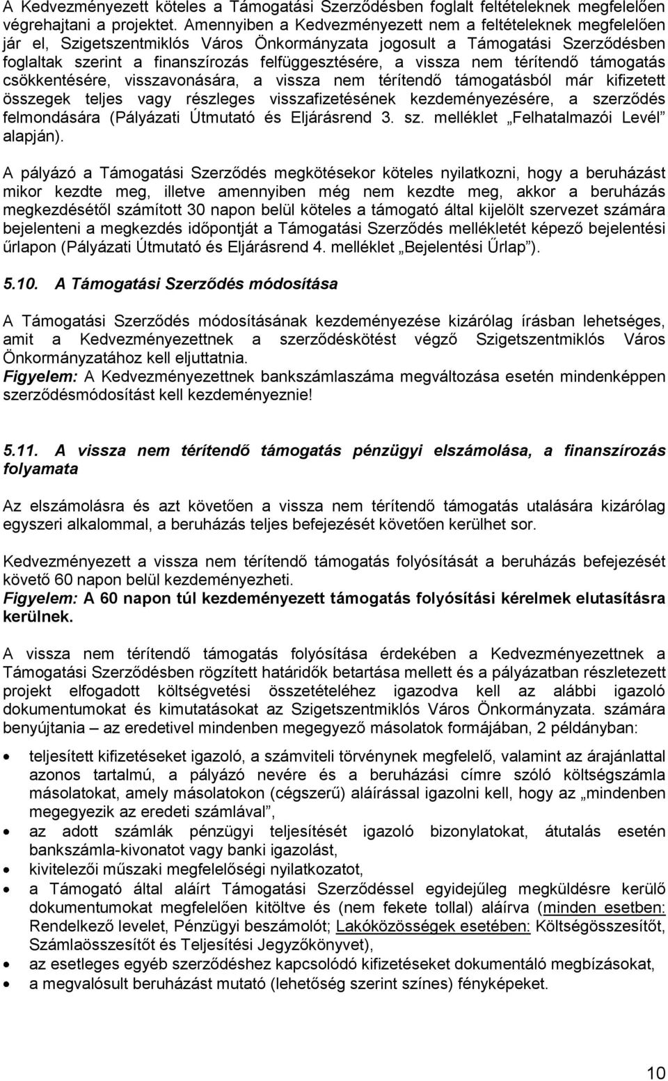 vissza nem térítendő támogatás csökkentésére, visszavonására, a vissza nem térítendő támogatásból már kifizetett összegek teljes vagy részleges visszafizetésének kezdeményezésére, a szerződés