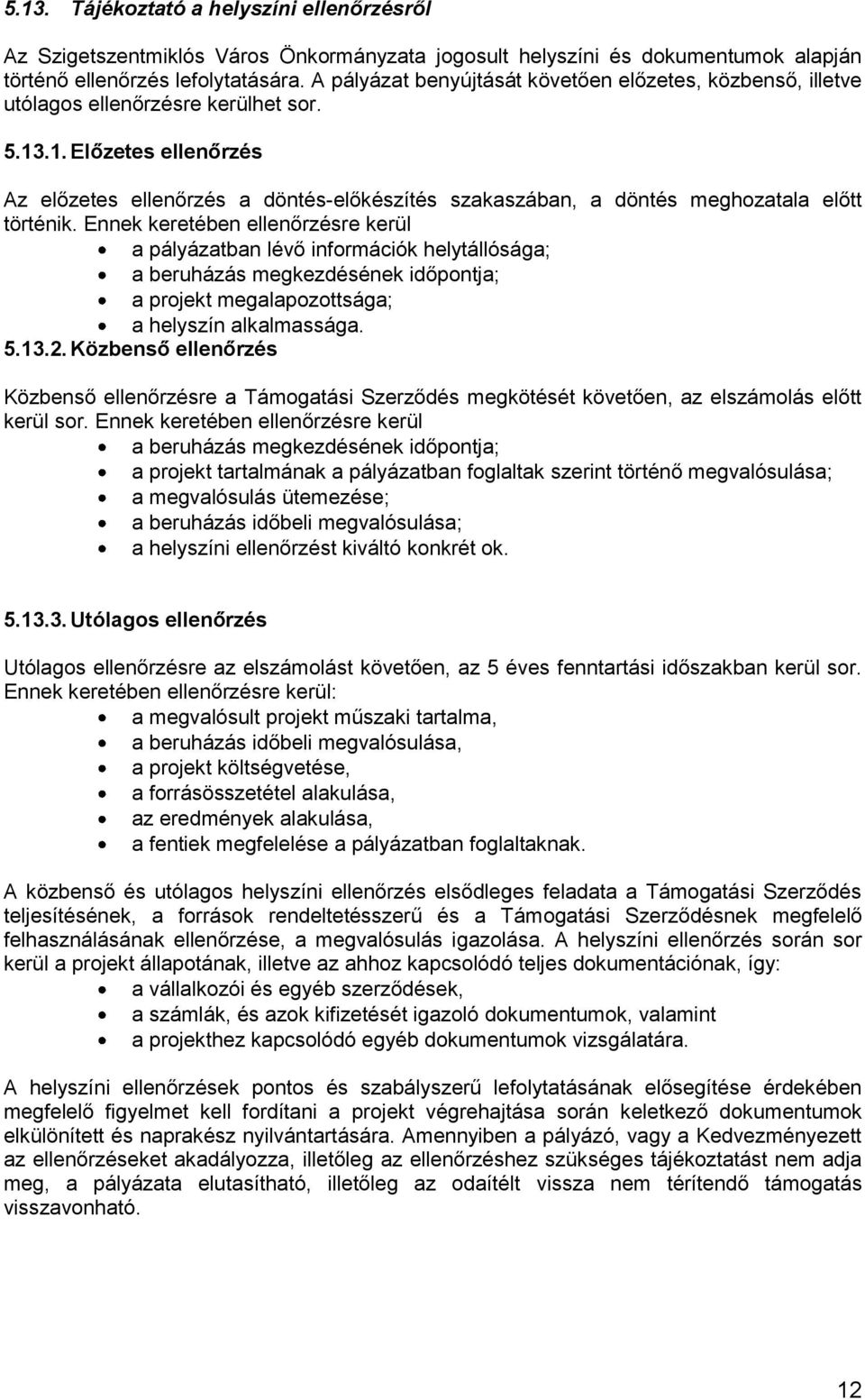 .1. Előzetes ellenőrzés Az előzetes ellenőrzés a döntés-előkészítés szakaszában, a döntés meghozatala előtt történik.