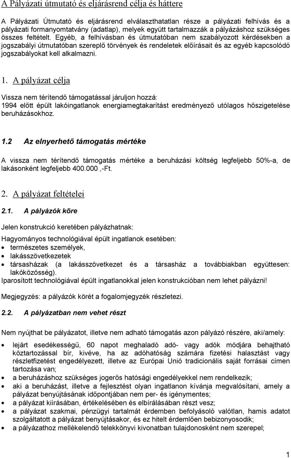 Egyéb, a felhívásban és útmutatóban nem szabályozott kérdésekben a jogszabályi útmutatóban szereplő törvények és rendeletek előírásait és az egyéb kapcsolódó jogszabályokat kell alkalmazni. 1.