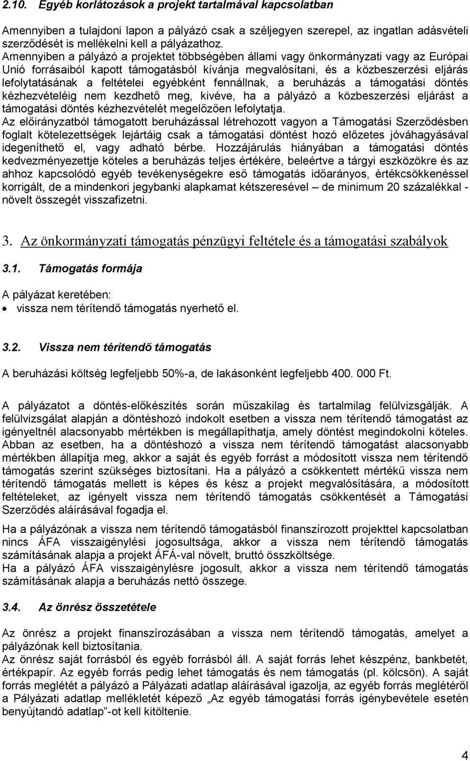 feltételei egyébként fennállnak, a beruházás a támogatási döntés kézhezvételéig nem kezdhető meg, kivéve, ha a pályázó a közbeszerzési eljárást a támogatási döntés kézhezvételét megelőzően