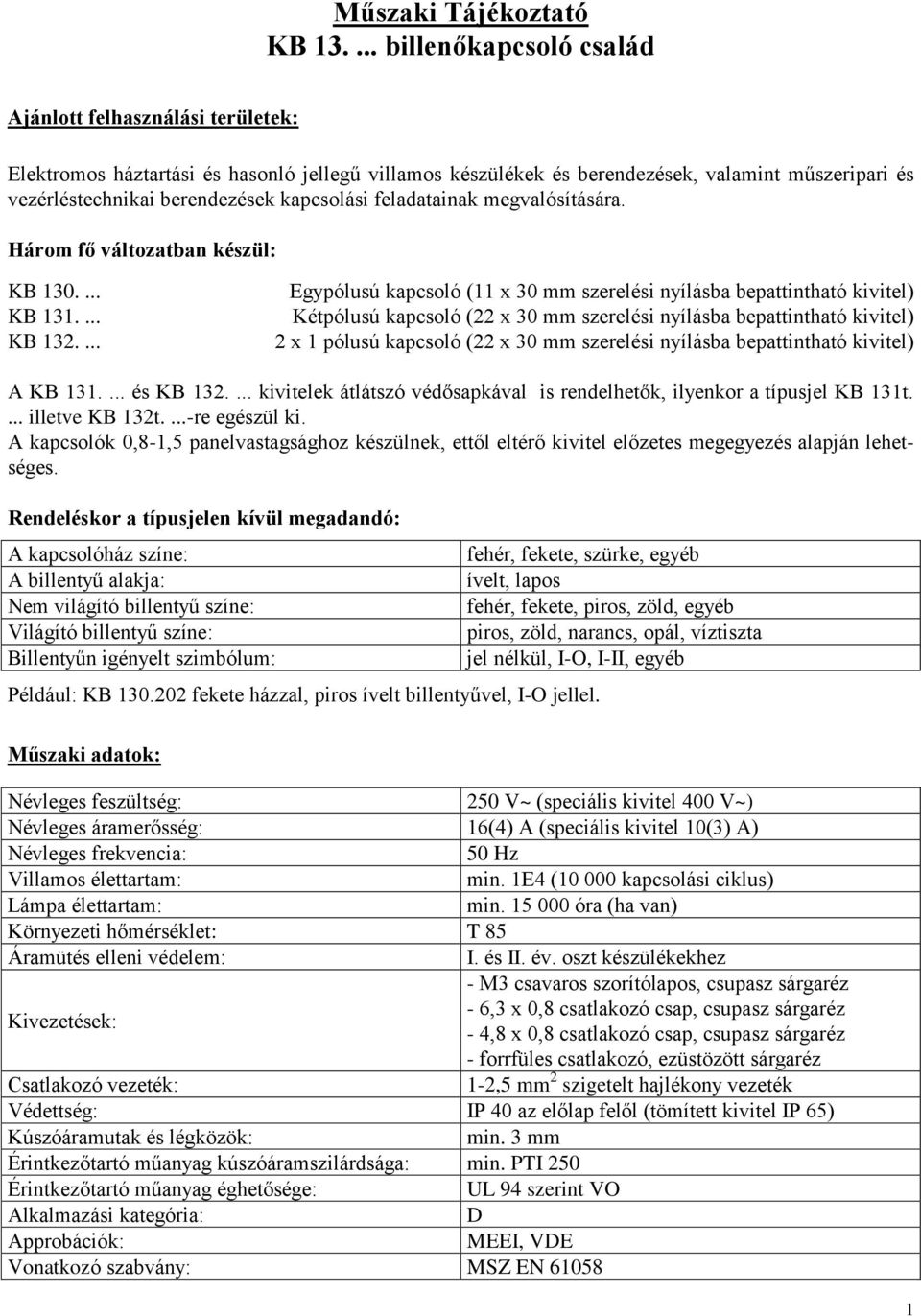 kapcsolási feladatainak megvalósítására. Három fő változatban készül: KB 130.... KB 131.... KB 132.