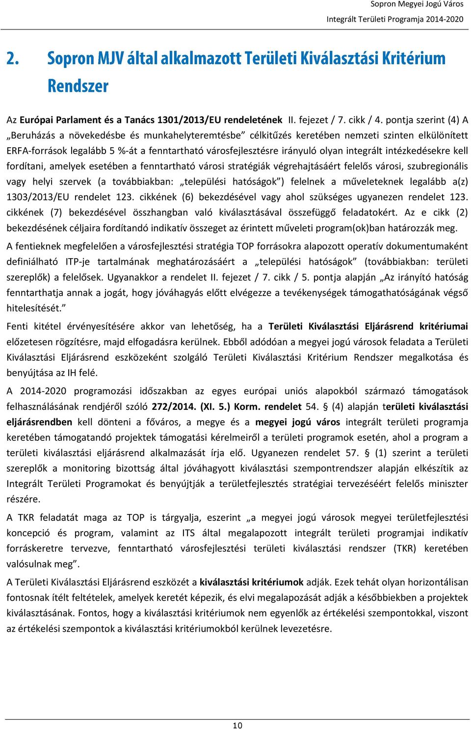 integrált intézkedésekre kell fordítani, amelyek esetében a fenntartható városi stratégiák végrehajtásáért felelős városi, szubregionális vagy helyi szervek (a továbbiakban: települési hatóságok )