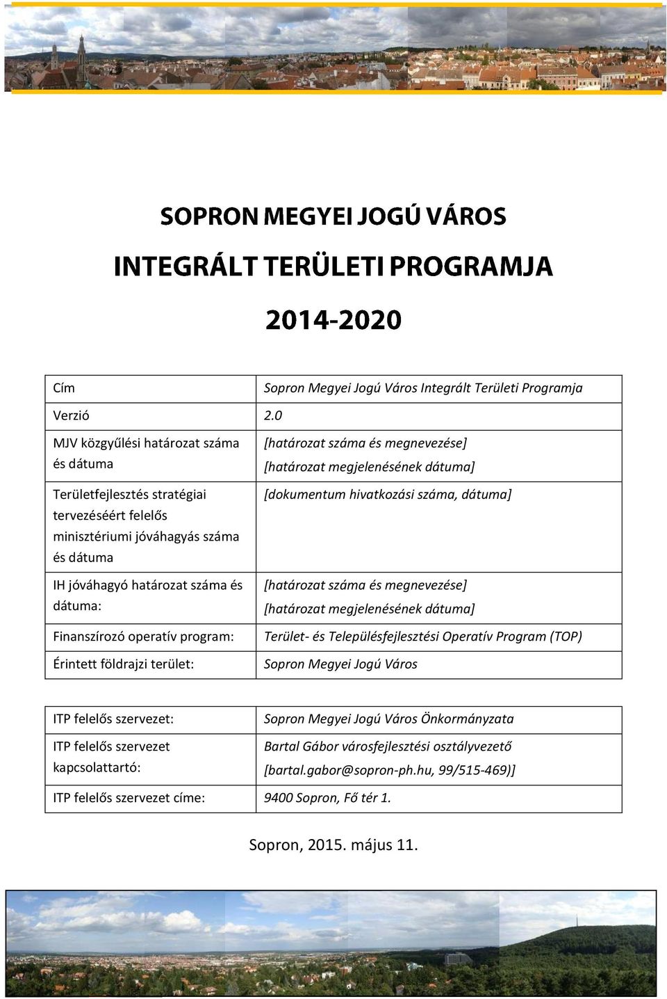 program: Érintett földrajzi terület: [határozat száma és megnevezése] [határozat megjelenésének dátuma] [dokumentum hivatkozási száma, dátuma] [határozat száma és megnevezése] [határozat