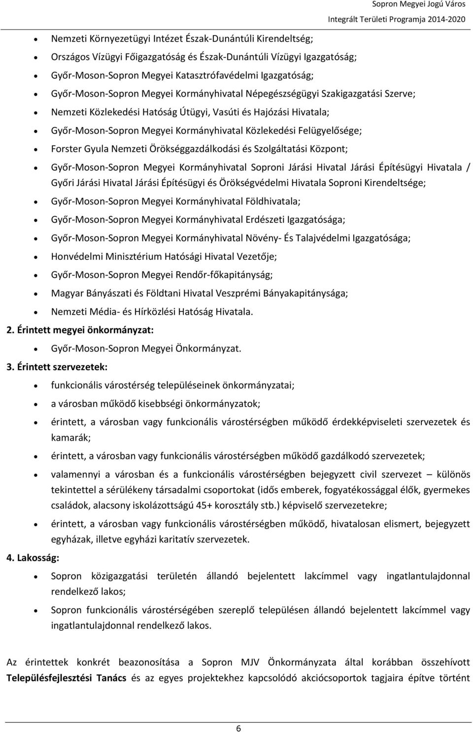 Felügyelősége; Forster Gyula Nemzeti Örökséggazdálkodási és Szolgáltatási Központ; Győr-Moson-Sopron Megyei Kormányhivatal Soproni Járási Hivatal Járási Építésügyi Hivatala / Győri Járási Hivatal