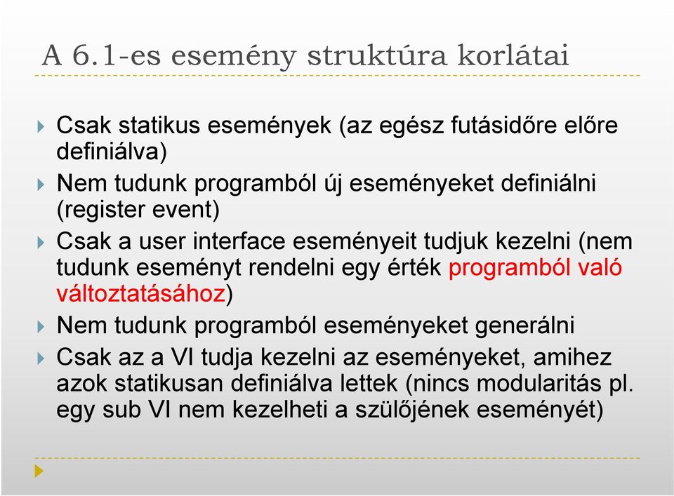 eseményt rendelni egy érték programból való változtatásához) Nem tudunk programból eseményeket generálni Csak az a VI