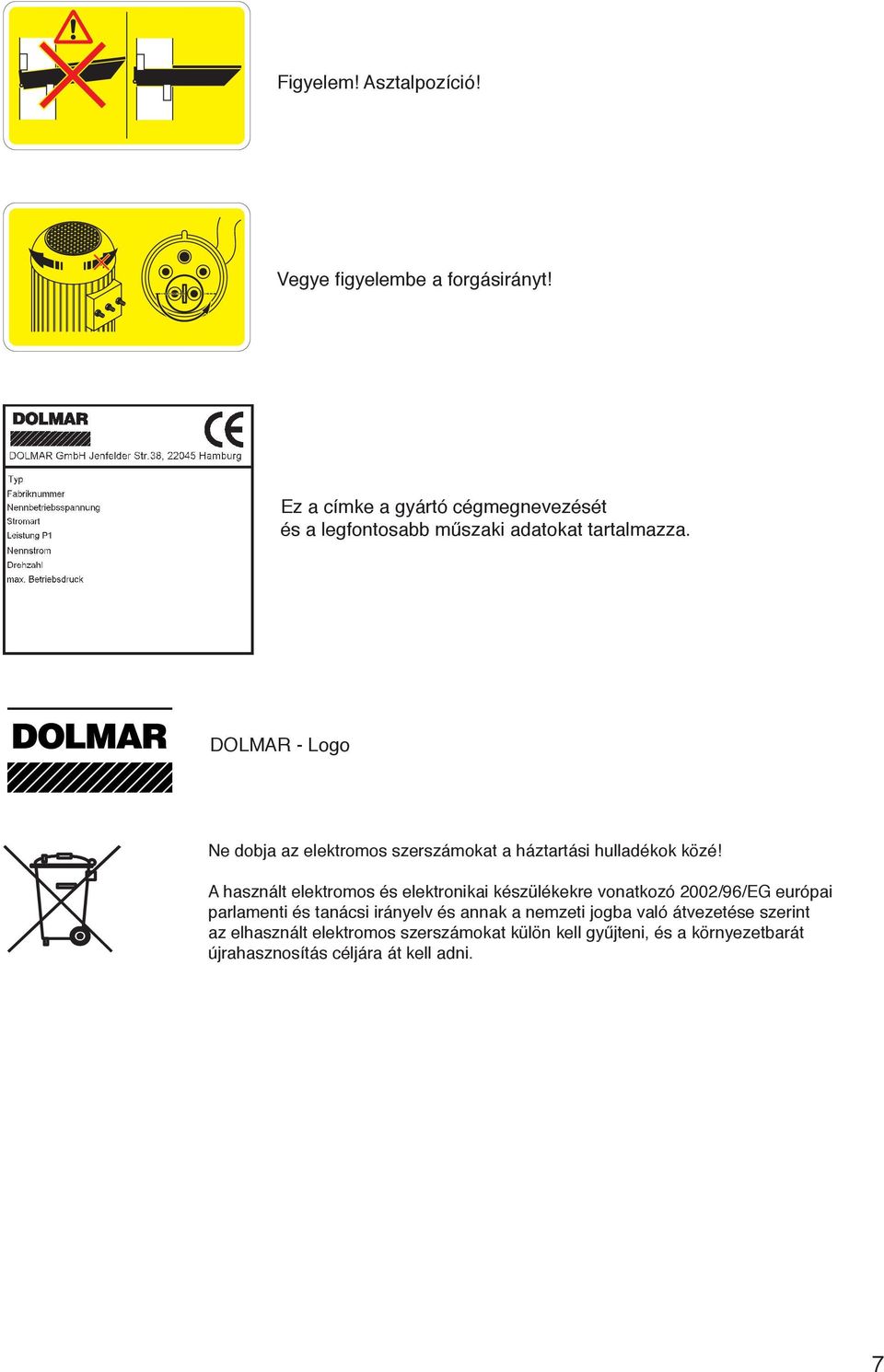 DOLMAR - Logo Ne dobja az elektromos szerszámokat a háztartási hulladékok közé!