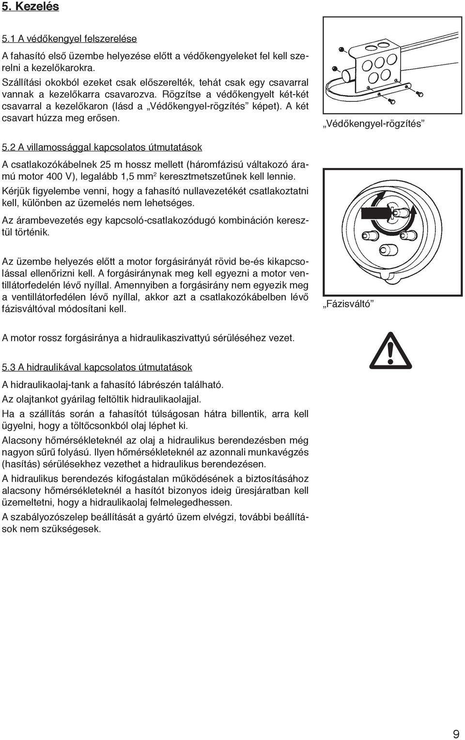 A két csavart húzza meg erősen. Védőkengyel-rögzítés 5.