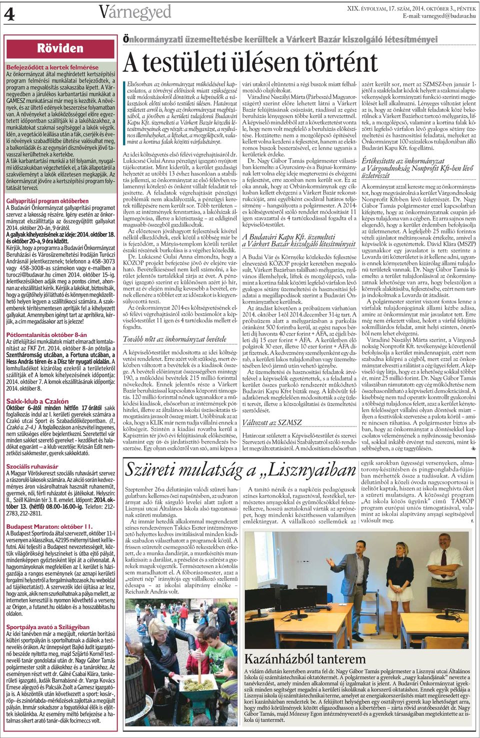 A Várnegyedben a járulékos karbantartási munkákat a GAMESZ munkatársai már meg is kezdték. A növények, és az ültetõ edények beszerzése folyamatban van.