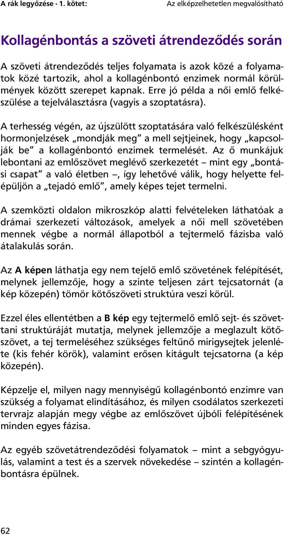 normál körülmények között szerepet kapnak. Erre jó példa a női emlő felkészülése a tejelválasztásra (vagyis a szoptatásra).