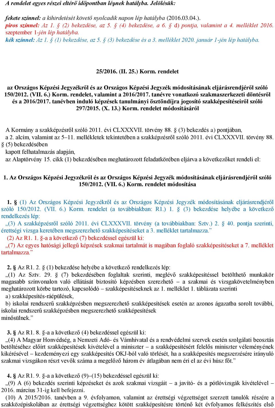 25/2016. (II. 25.) Korm. rendelet az Országos Képzési Jegyzékről és az Országos Képzési Jegyzék módosításának eljárásrendjéről szóló 150/2012. (VII. 6.) Korm. rendelet, valamint a 2016/2017.