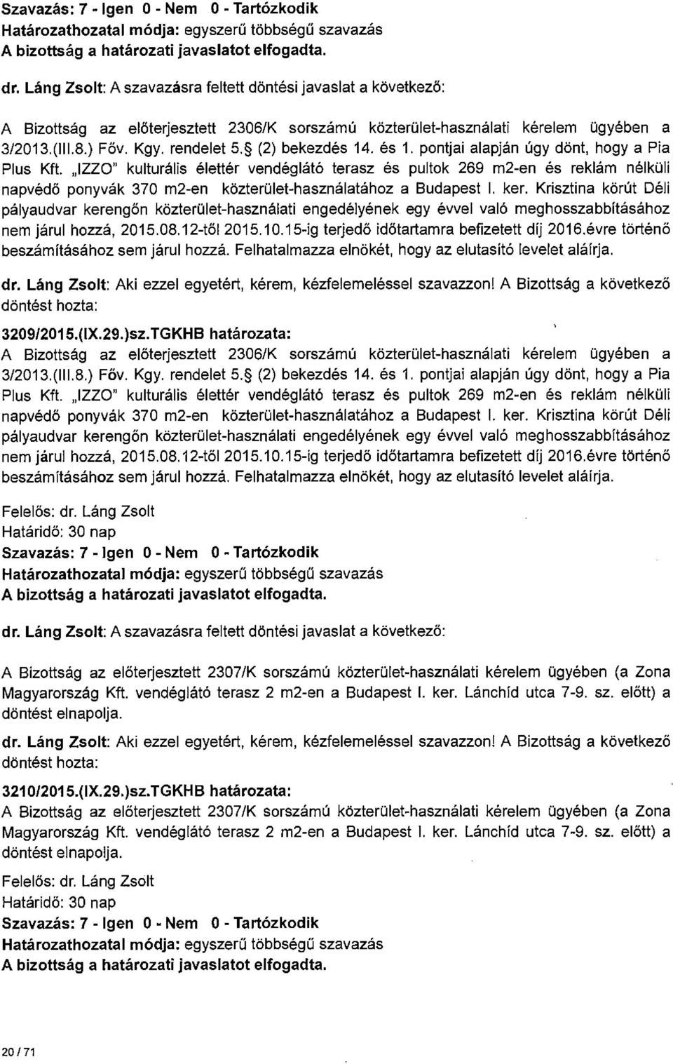 IZZO" kulturális élettér vendéglátó terasz és pultok 269 m2-en és reklám nélküli napvédő ponyvák 370 m2-en közterület-használatához a Budapest 1. ker.