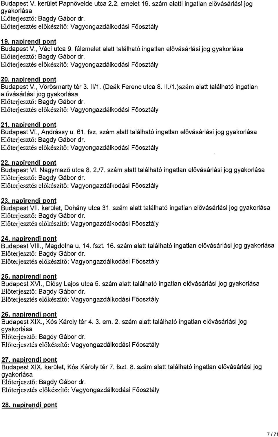 napirendi pont Budapest VI., Andrássy u. 61. fsz. szám alatt található ingatlan elővásárlási jog gyakorlása 22. napirendi pont Budapest VI. Nagymező utca 8. 2.17.