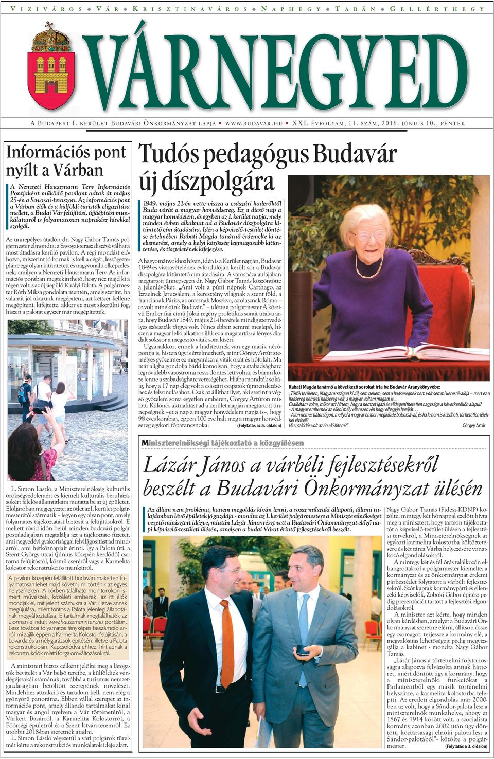 Az információs pont a Várban élõk és a külföldi turisták eligazítása mellett, a Budai Vár felújítási, újjáépítési munkálatairól is folyamatosan naprakész hírekkel szolgál. Az ünnepélyes átadón dr.
