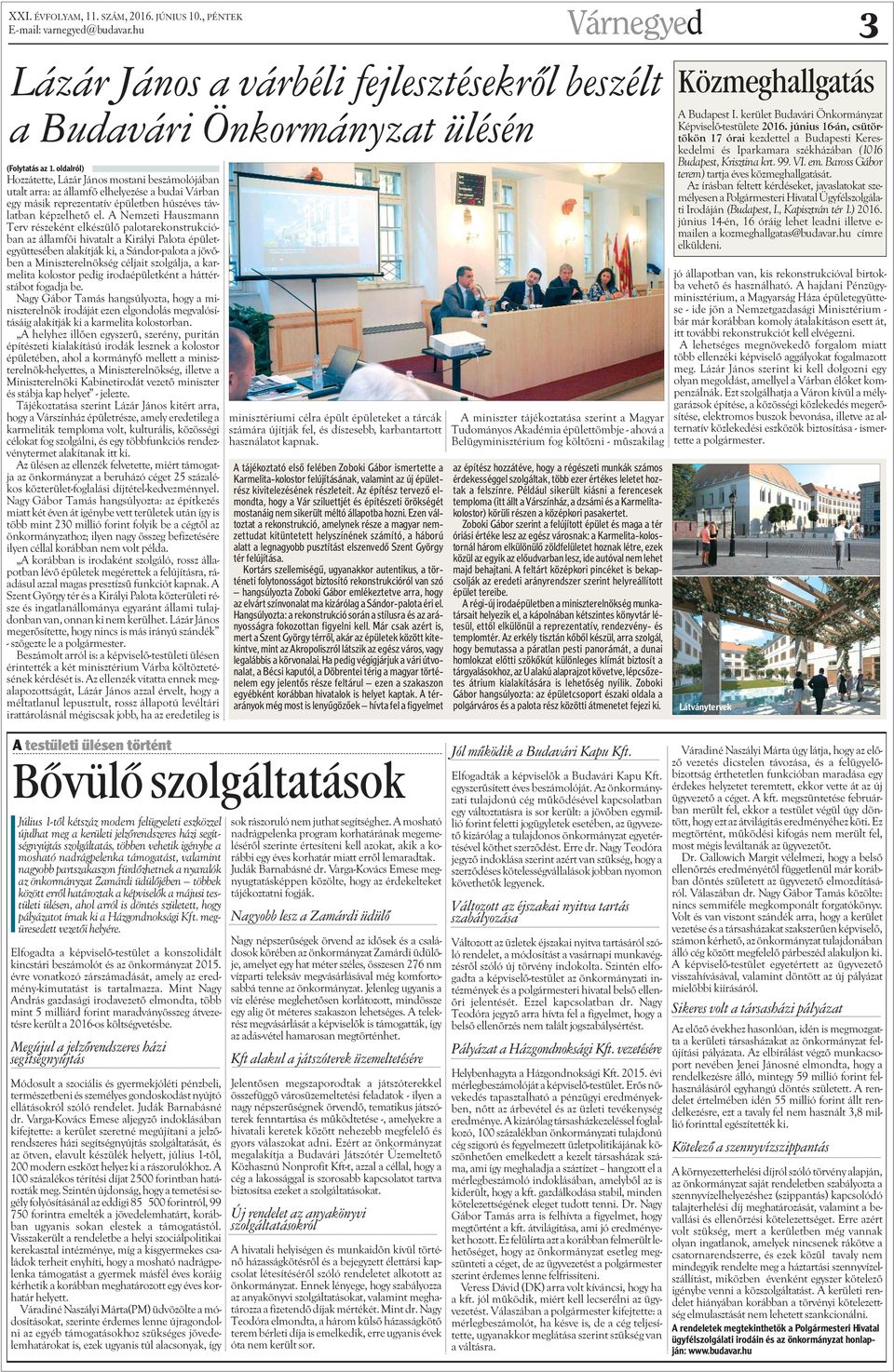 A Nemzeti Hauszmann Terv részeként elkészülõ palotarekonstrukcióban az államfõi hivatalt a Királyi Palota épületegyüttesében alakítják ki, a Sándor-palota a jövõben a Miniszterelnökség céljait