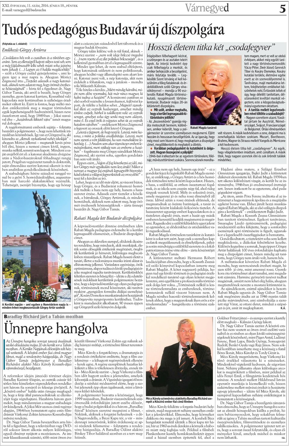 Sem az ellenségtõl kapott súlyos testi seb, sem a még fájdalmasabb lelki sebek miatt soha jajszóra nem fakadt ( ) Legyen az õ halála megdicsõülés szólt a Görgey család gyászjelentése -, ami legyen