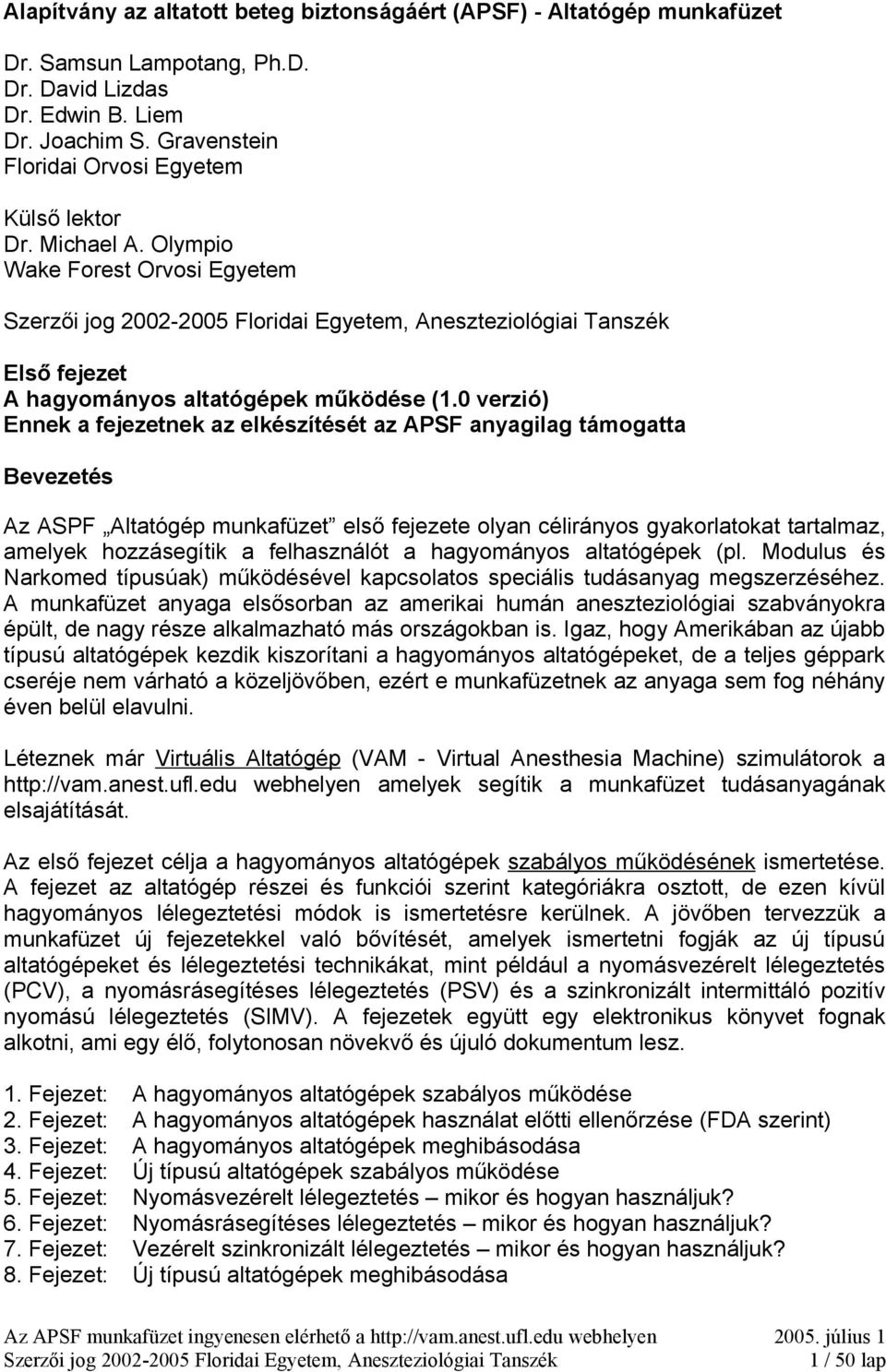 0 verzió) Ennek a fejezetnek az elkészítését az APSF anyagilag támogatta Bevezetés Az ASPF Altatógép munkafüzet első fejezete olyan célirányos gyakorlatokat tartalmaz, amelyek hozzásegítik a