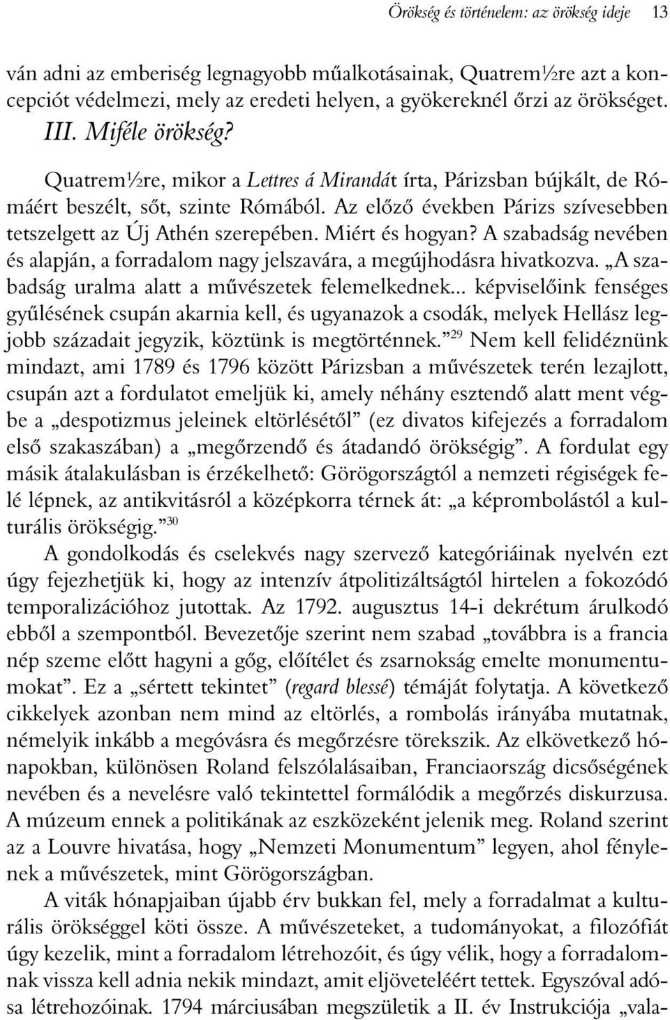Miért és hogyan? A szabadság nevében és alapján, a forradalom nagy jelszavára, a megújhodásra hivatkozva. A szabadság uralma alatt a mûvészetek felemelkednek.