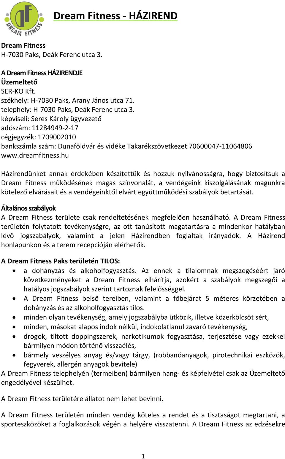 képviseli: Seres Károly ügyvezető adószám: 11284949-2-17 cégjegyzék: 1709002010 bankszámla szám: Dunaföldvár és vidéke Takarékszövetkezet 70600047-11064806 www.dreamfitness.