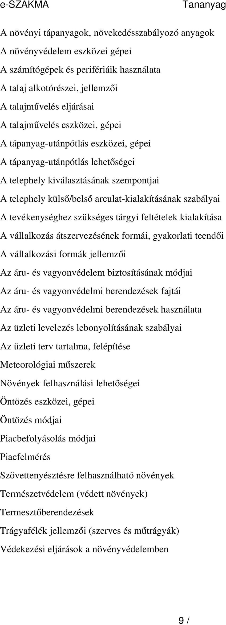 tevékenységhez szükséges tárgyi feltételek kialakítása A vállalkozás átszervezésének formái, gyakorlati teendői A vállalkozási formák jellemzői Az áru- és vagyonvédelem biztosításának módjai Az áru-