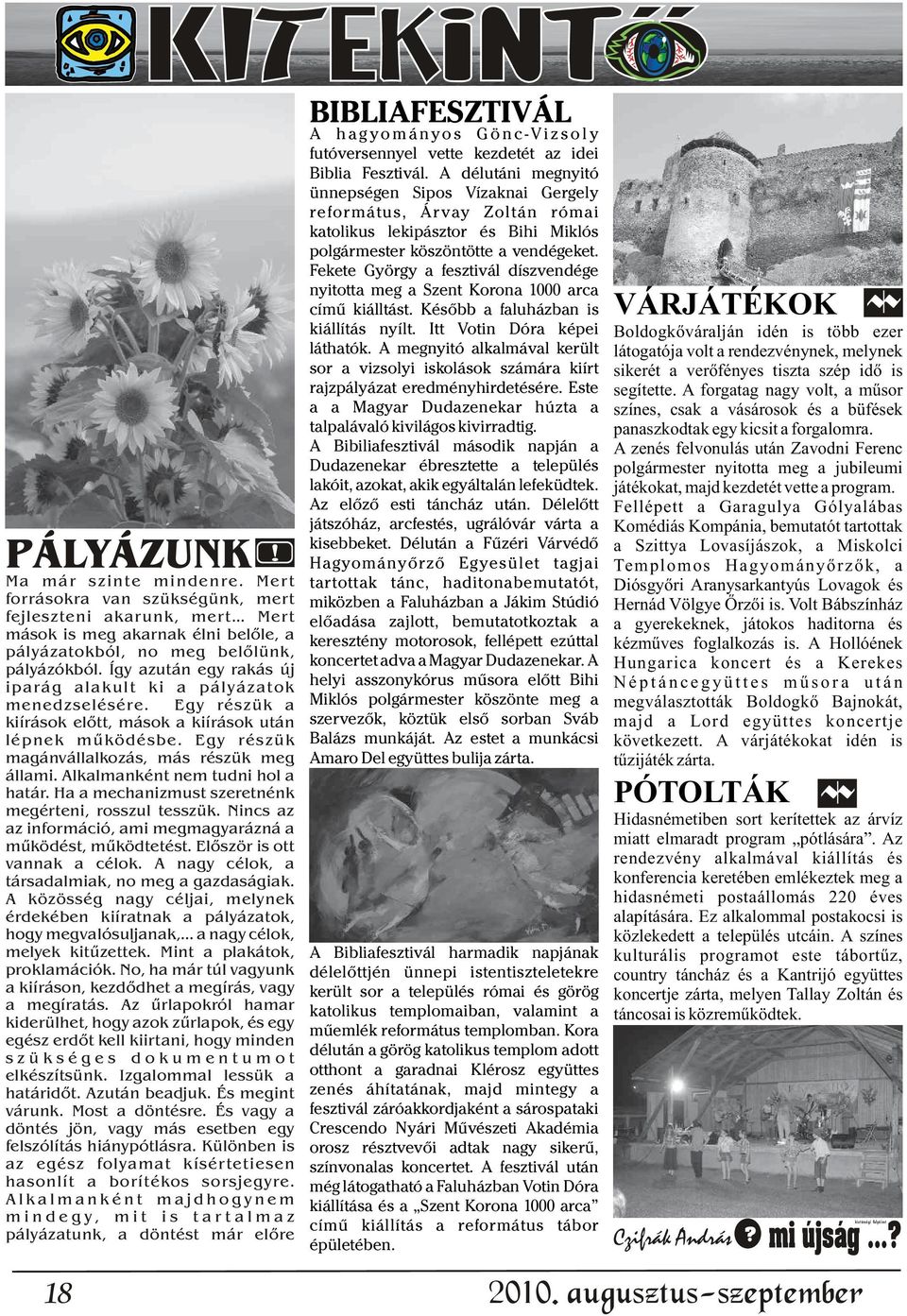 Alkalmanként nem tudni hol a határ. Ha a mechanizmust szeretnénk megérteni, rosszul tesszük. Nincs az az információ, ami megmagyarázná a működést, működtetést. Először is ott vannak a célok.