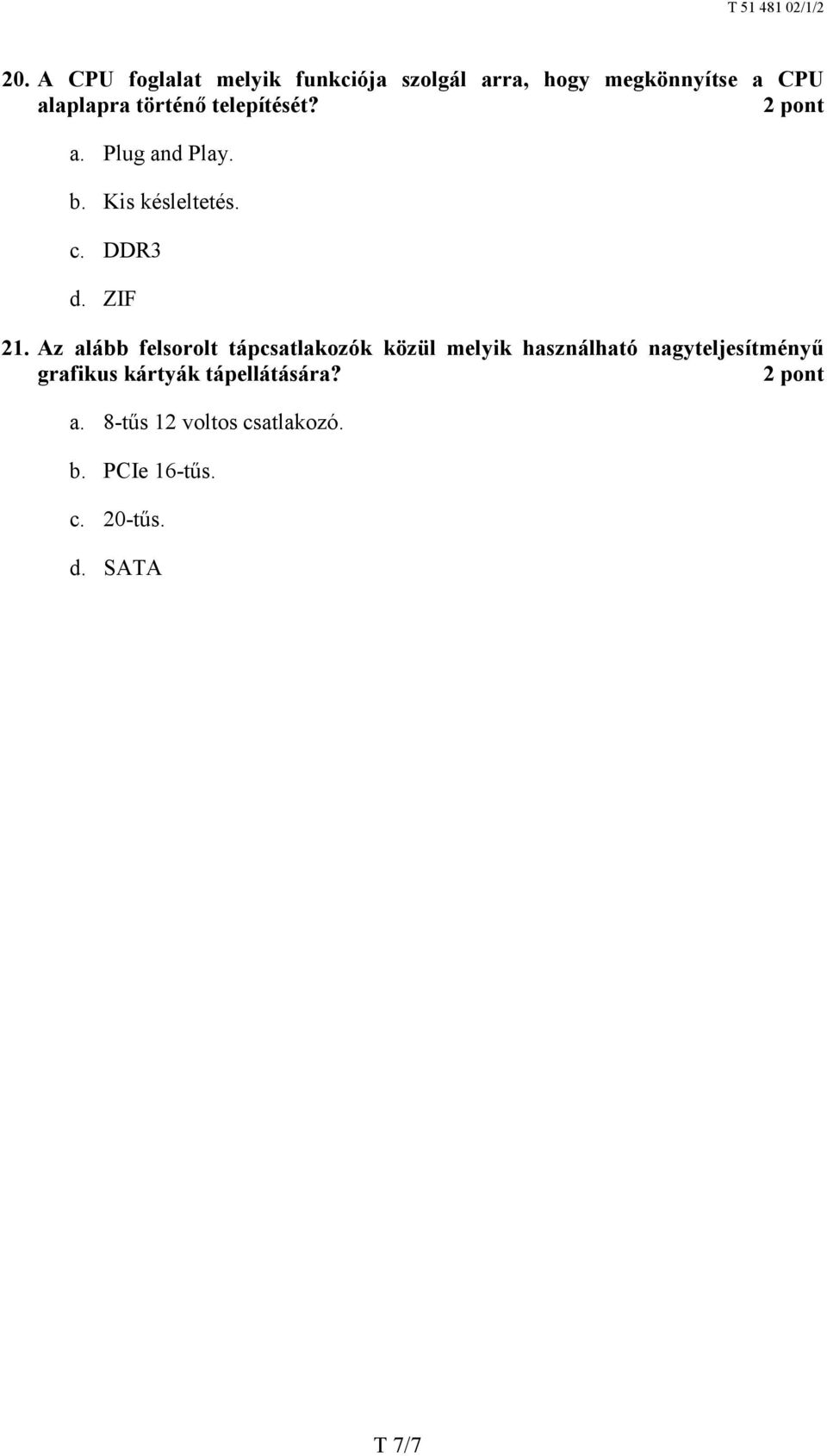 Az alább felsorolt tápcsatlakozók közül melyik használható nagyteljesítményű grafikus