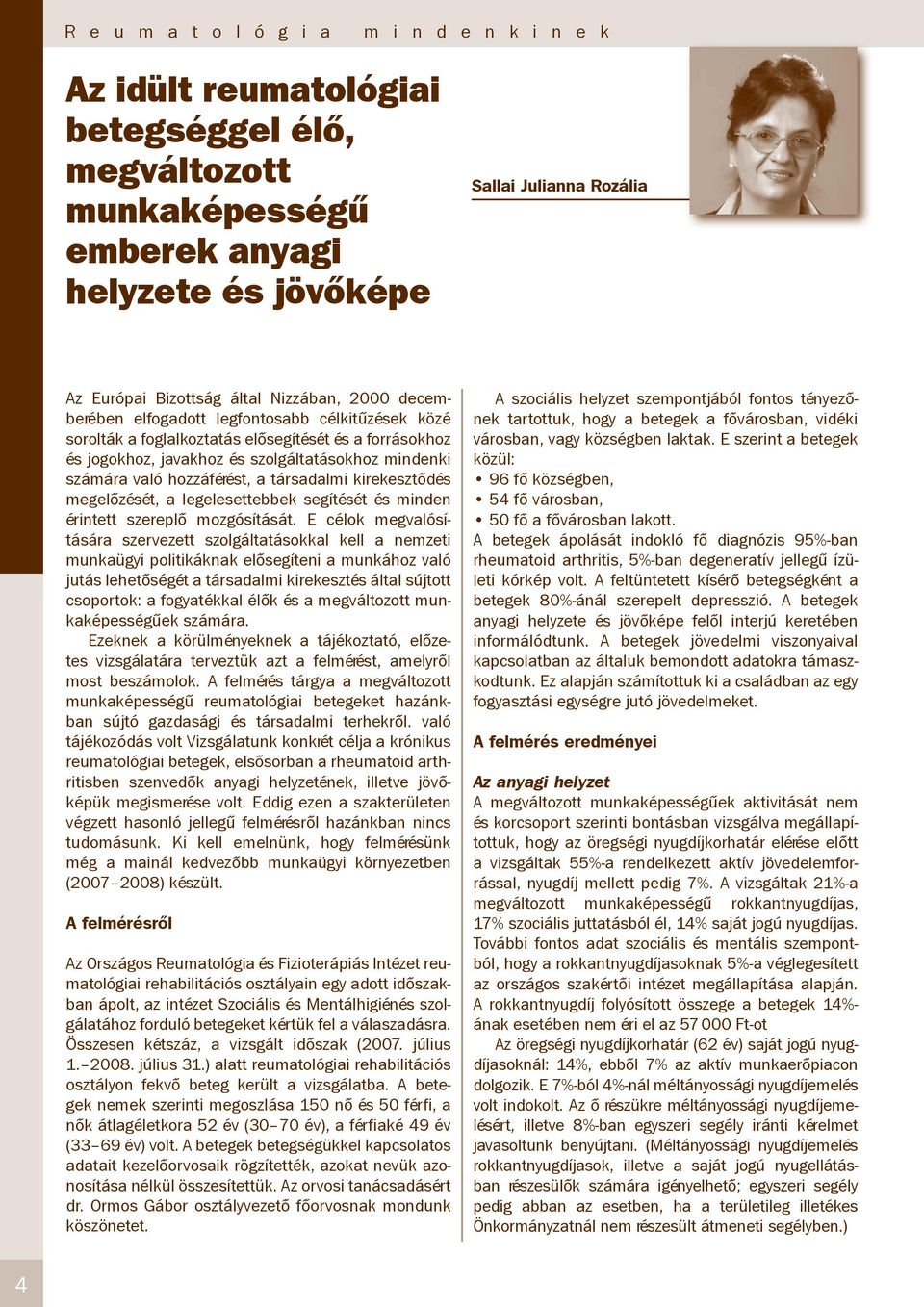 hozzáférést, a társadalmi kirekesztődés megelőzését, a legelesettebbek segítését és minden érintett szereplő mozgósítását.