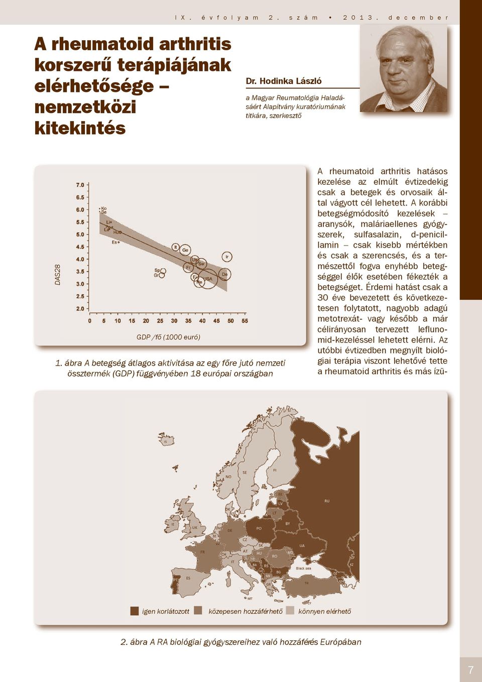 ábra A betegség átlagos aktivitása az egy főre jutó nemzeti össztermék (GDP) függvényében 18 európai országban A rheumatoid arthritis hatásos kezelése az elmúlt évtizedekig csak a betegek és orvosaik