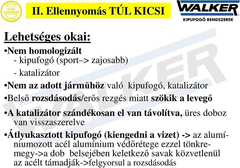 van távolítva, üres doboz van visszaszerelve Átlyukasztott kipufogó (kiengedni a vizet) -> az alumíniumozott acél