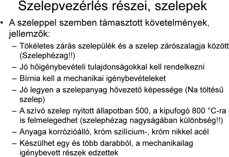 !) Jó hőigénybevételi tulajdonságokkal kell rendelkezni Bírnia kell a mechanikai igénybevételeket Jó legyen a szelepanyag hővezető képessége