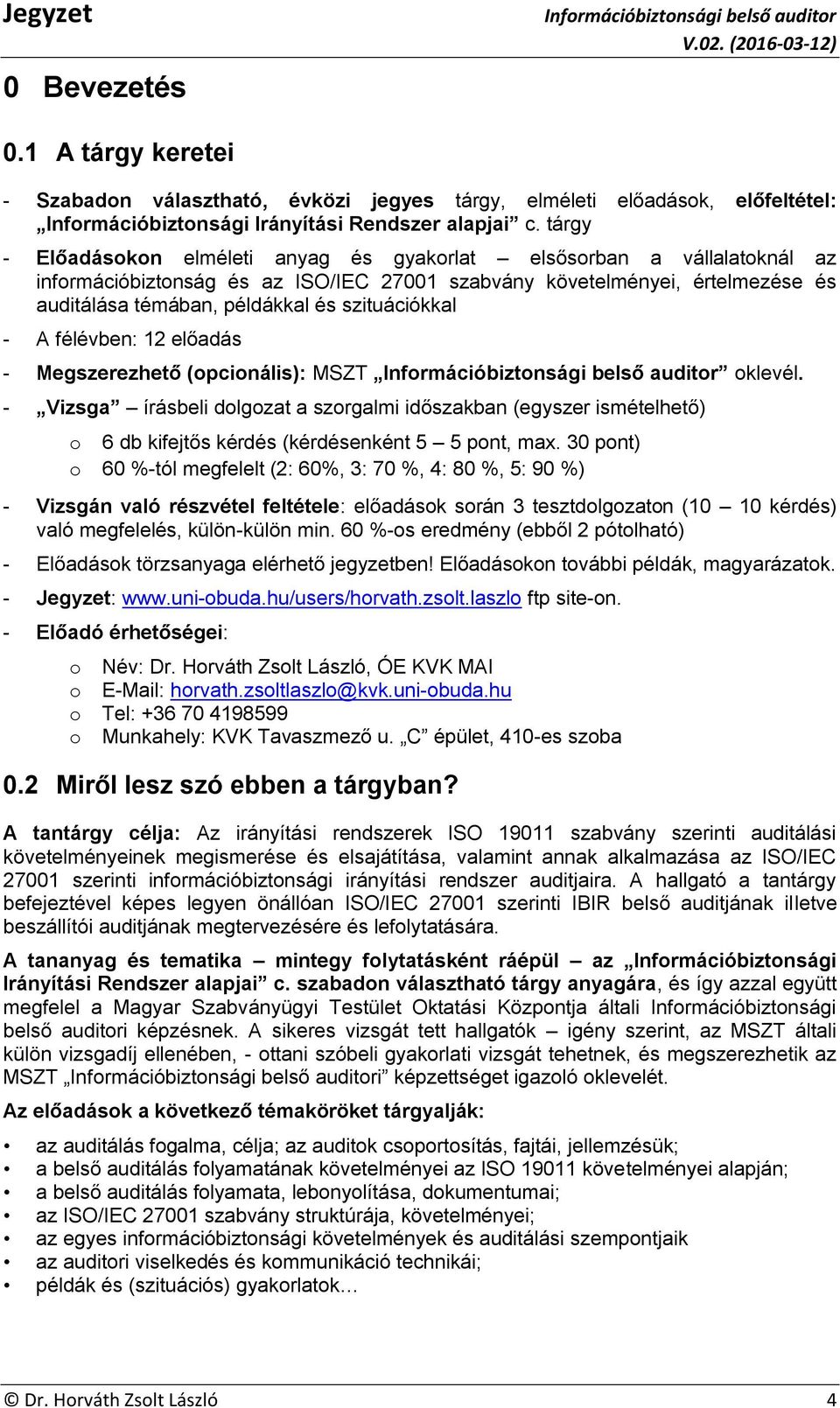 szituációkkal - A félévben: 12 előadás - Megszerezhető (opcionális): MSZT oklevél.
