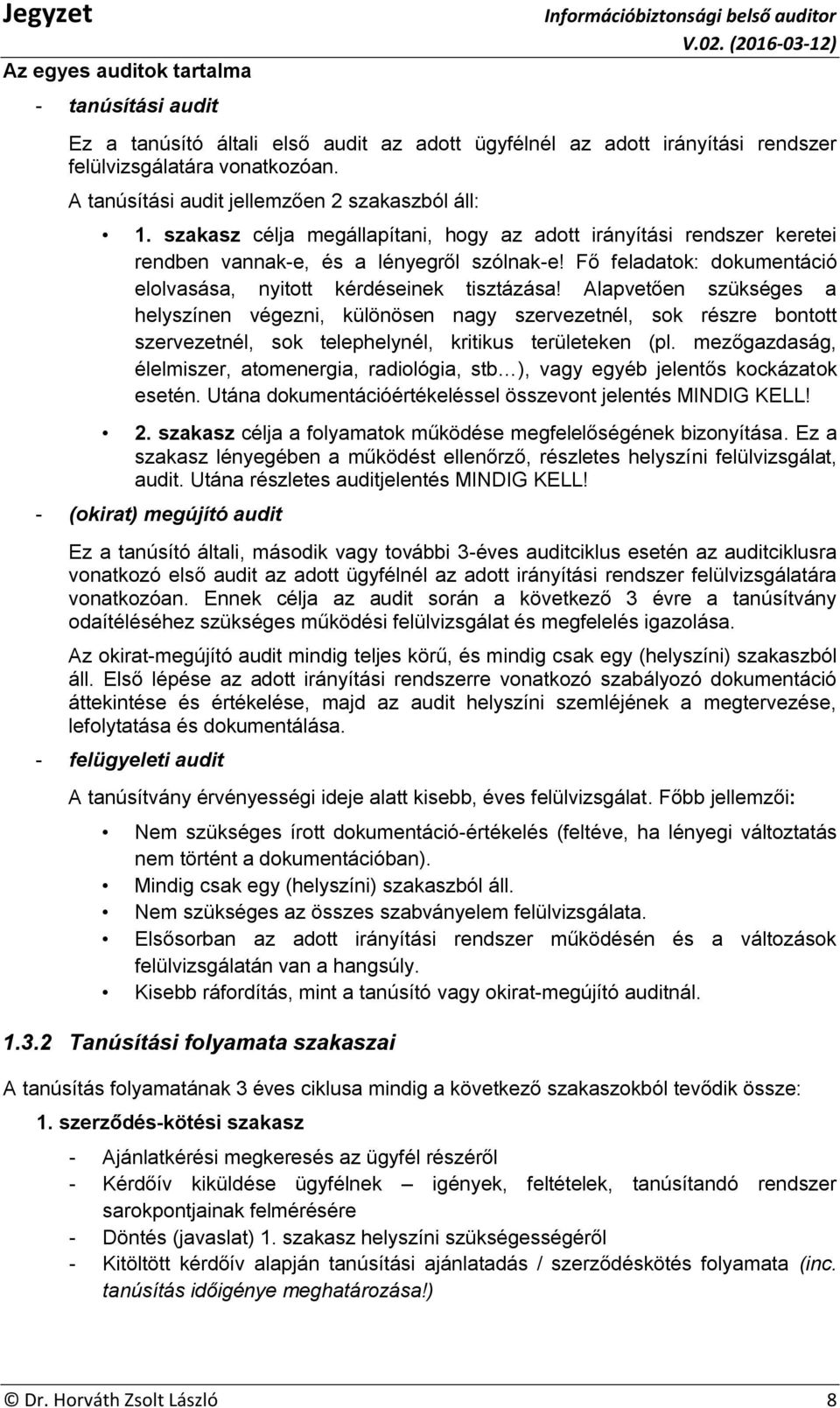 Fő feladatok: dokumentáció elolvasása, nyitott kérdéseinek tisztázása!