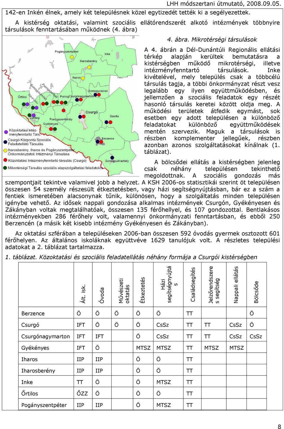 ábrán a Dél-Dunántúli Regionális ellátási térkép alapján kerültek bemutatásra a kistérségben működő mikrotérségi, illetve intézményfenntartó társulások.